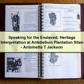 Speaking for the Enslaved: Heritage Interpretation at Antebellum Plantation Sites-Antoinette T Jackson PDF Download