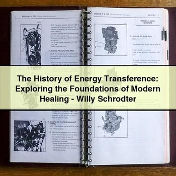 The History of Energy Transference: Exploring the Foundations of Modern Healing-Willy Schrodter PDF Download