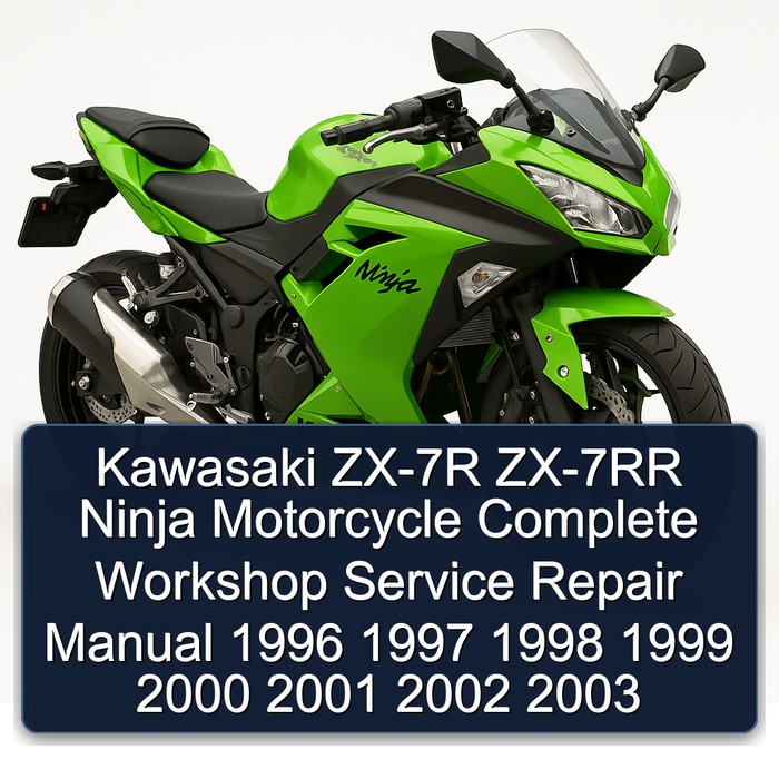 Kawasaki ZX-7R ZX-7RR Ninja Motorcycle Complete Workshop Service Repair Manual 1996 1997 1998 1999 2000 2001 2002 2003