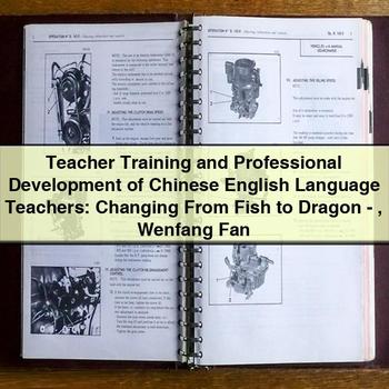 Teacher Training and Professional Development of Chinese English Language Teachers: Changing from Fish to Dragon-Wenfang Fan PDF Download