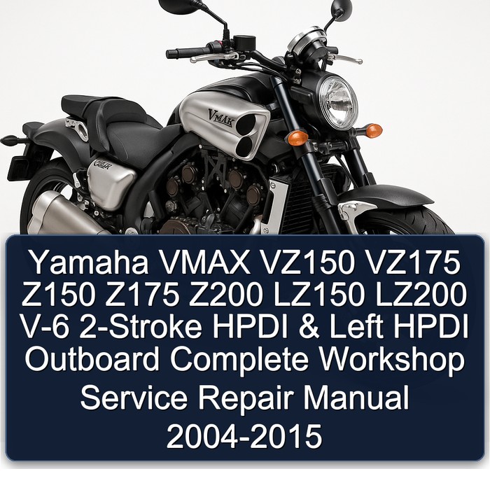 Yamaha VMAX VZ150 VZ175 Z150 Z175 Z200 LZ150 LZ200 V-6 2-Stroke HPDI & Left HPDI Outboard Complete Workshop Service Repair Manual 2004-2015