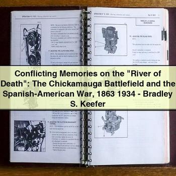 Conflicting Memories on the "river of Death": the Chickamauga Battlefield and the Spanish-American War 1863-1934 by Bradley S. Keefer PDF Download
