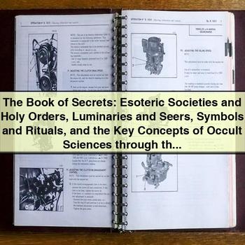 The Book of Secrets: Esoteric Societies, Holy Orders, Luminaries, Seers, Symbols, Rituals, and Key Concepts of Occult Sciences PDF Download