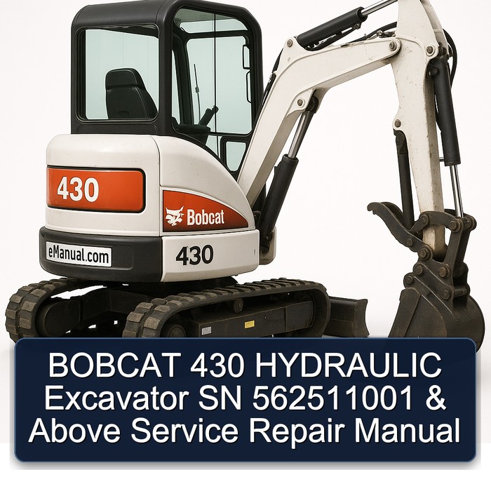 BOBCAT 430 HYDRAULIC Excavator SN 562511001 & Above Service Repair Manual