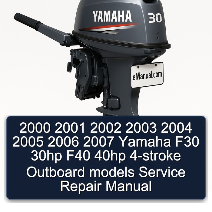 2000 2001 2002 2003 2004 2005 2006 2007 Yamaha F30 30hp F40 40hp 4-stroke Outboard models Service Repair Manual