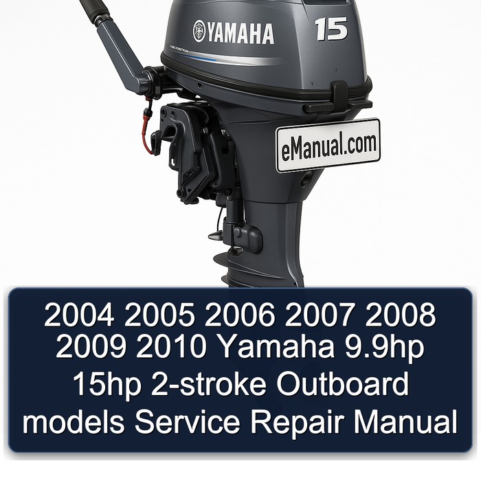 2004 2005 2006 2007 2008 2009 2010 Yamaha 9.9hp 15hp 2-stroke Outboard models Service Repair Manual