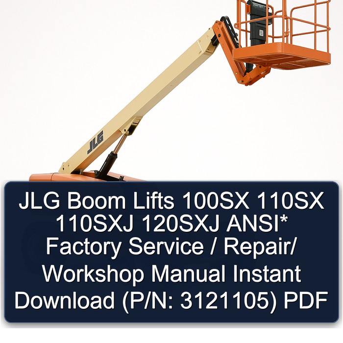 Jlg Boom Lifts 100SX 110SX 110SXJ 120SXJ Ansi* / / (P/N: 3121105) Workshop Service Repair Manual PDF Download