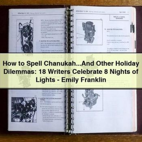 How to Spell Chanukah...and Other Holiday Dilemmas: 18 Writers Celebrate 8 Nights of Lights - Emily Franklin PDF Download