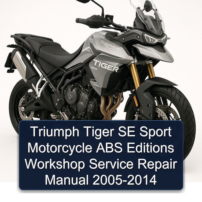 Triumph Tiger SE Sport Motorcycle ABS & Special Editions Included Manual completo de servicio y reparación del taller 2005 2006 2007 2008 2009 2010 2011 2012 2013 2014