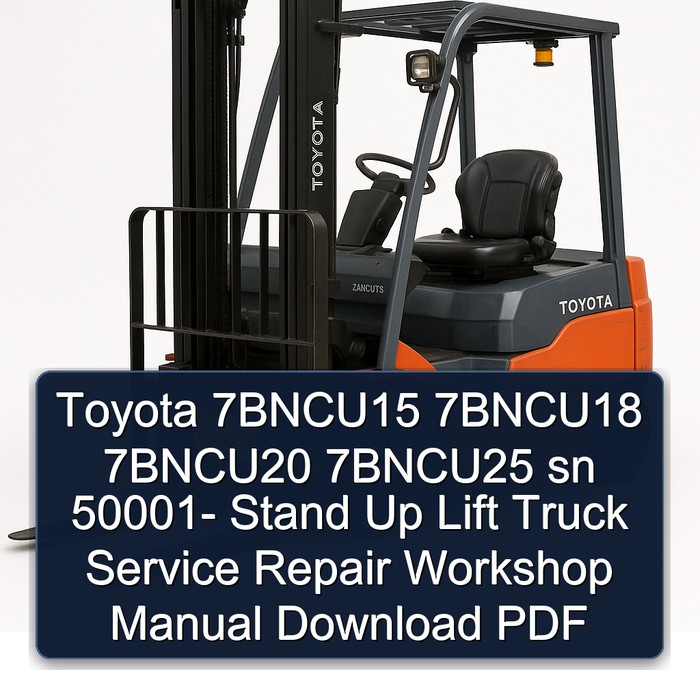 Toyota 7BNCU15 7BNCU18 7BNCU20 7BNCU25 sn 50001- Stand Up Lift Truck Service Repair Workshop Manual Download PDF
