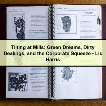 Tilting at Mills: Green Dreams Dirty Dealings and the Corporate Squeeze-Lis Harris PDF Download