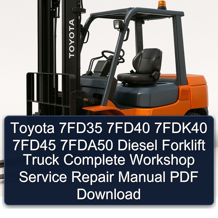 Manual de Reparación Completo para Montacargas Diesel Toyota 7FD35, 7FD40, 7FDK40, 7FD45, 7FDA50 (PDF)