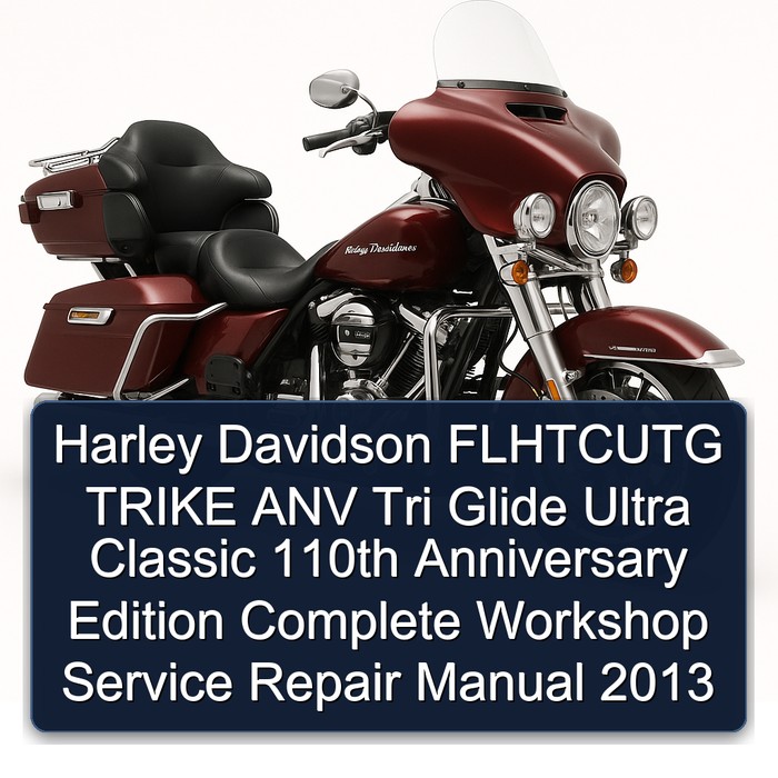 Harley Davidson FLHTCUTG TRIKE ANV Tri Glide Ultra Classic 110th Anniversary Edition Manual completo de servicio y reparación del taller 2013