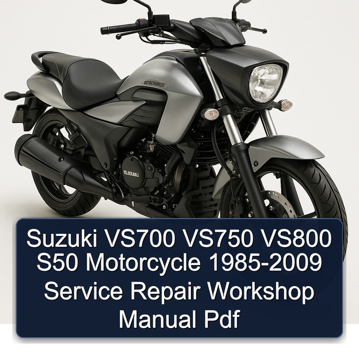 Suzuki VS700 VS750 VS800 S50 Motorcycle 1985-2009 Service Repair Workshop Manual Pdf