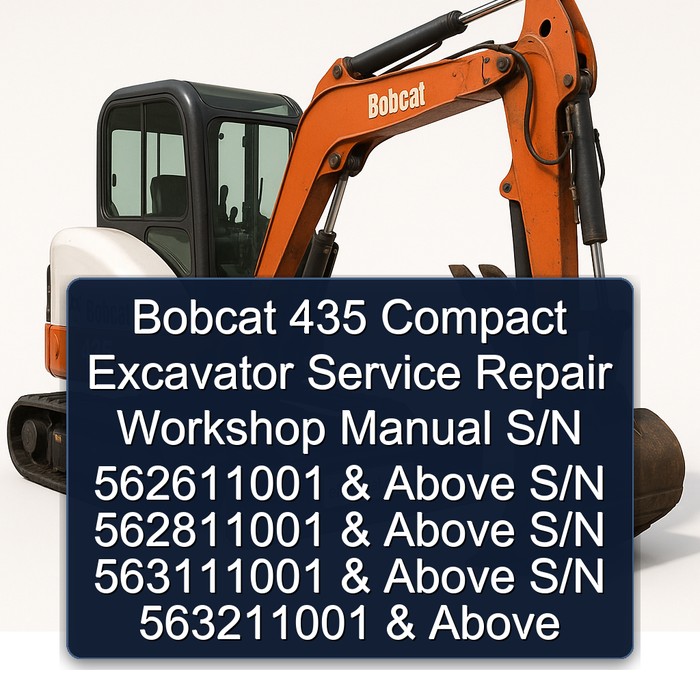 Bobcat 435 Compact Excavator Service Repair Workshop Manual (S/N 562611001 & Above S/N 562811001 & Above S/N 563111001 & Above S/N 563211001 & Above)