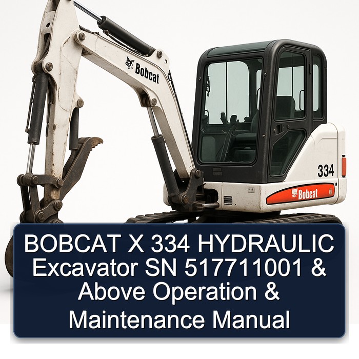 BOBCAT X 334 HYDRAULIC Excavator SN 517711001 & Above Operation & Maintenance Manual 