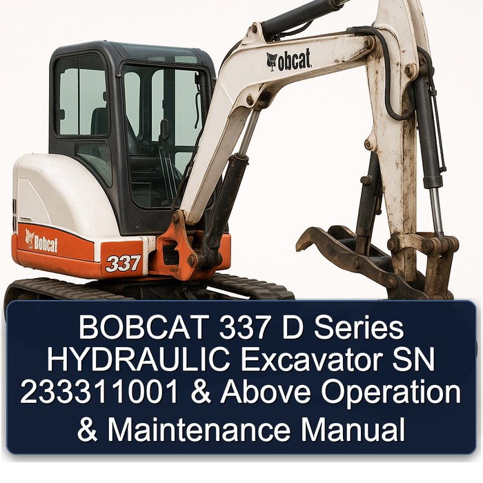 BOBCAT 337 D Series HYDRAULIC Excavator SN 233311001 & Above Operation & Maintenance Manual