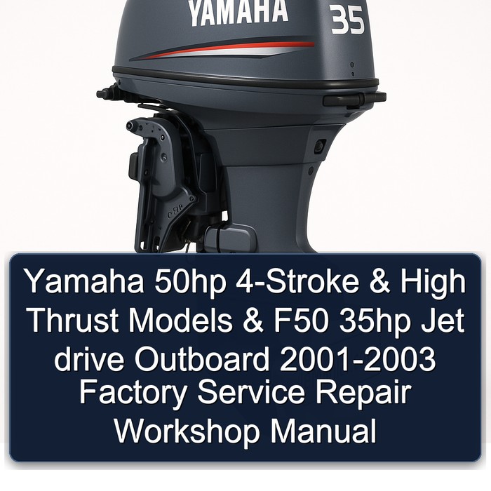 Yamaha 50hp 4-Stroke & High Thrust Models & F50 35hp Jet drive Outboard 2001-2003 Factory Service Repair Workshop Manual