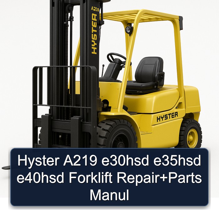 Hyster A219 e30hsd e35hsd e40hsd Forklift Repair+Parts Manul