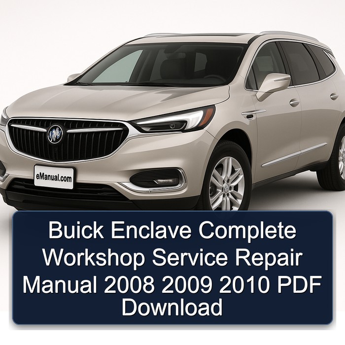 Buick Enclave Complete Workshop Service Repair Manual 2008 2009 2010 PDF Download