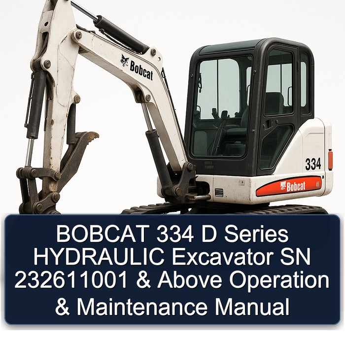 BOBCAT 334 D Series HYDRAULIC Excavator SN 232611001 & Above Operation & Maintenance Manual 