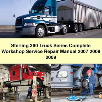 Sterling 360 Truck Series Complete Workshop Service Repair Manual 2007 2008 2009