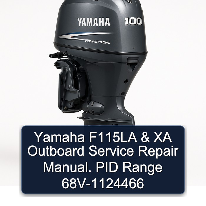 Yamaha F115LA & Xa Outboard . Pid Range 68V-1124466 Workshop Service Repair Manual PDF Download