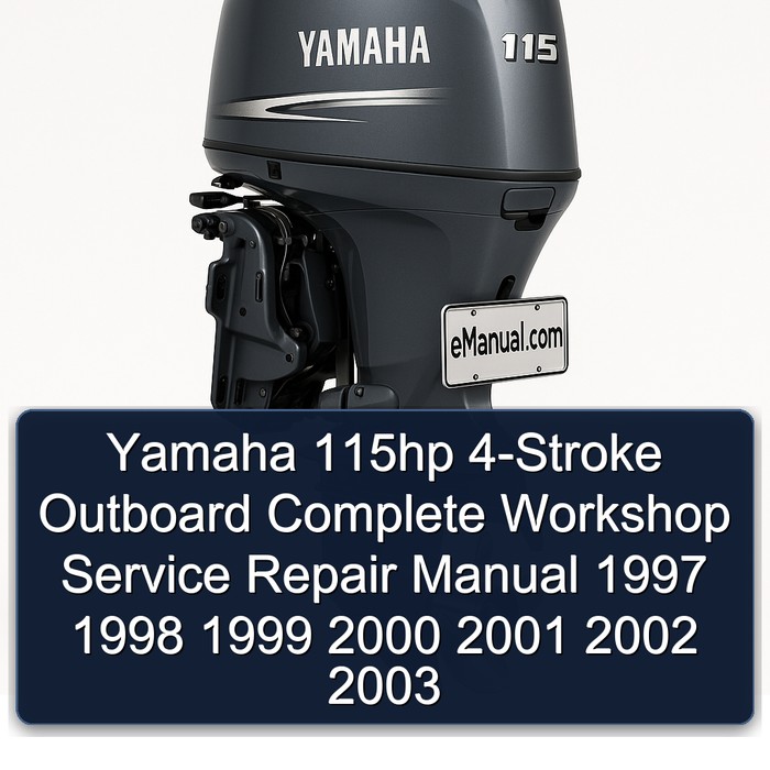 Yamaha 115hp 4-Stroke Outboard Complete Workshop Service Repair Manual 1997 1998 1999 2000 2001 2002 2003 