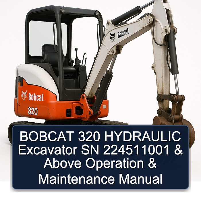 BOBCAT 320 HYDRAULIC Excavator SN 224511001 & Above Operation & Maintenance Manual
