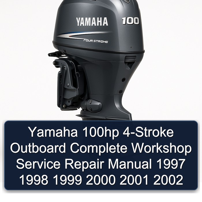 Yamaha 100hp 4-Stroke Outboard Complete Workshop Service Repair Manual 1997 1998 1999 2000 2001 2002