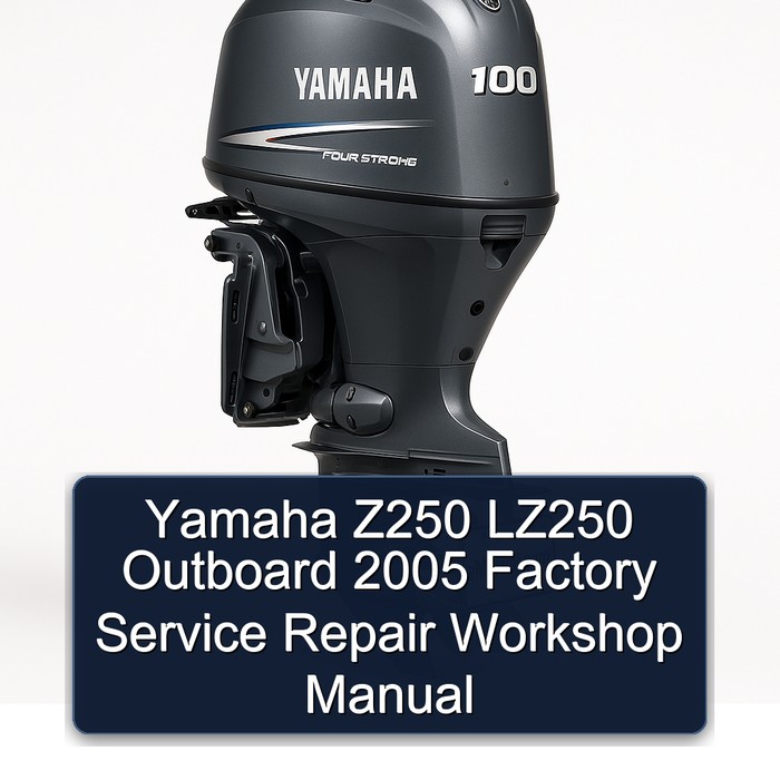 Yamaha Z250 LZ250 Outboard 2005 Factory Service Repair Workshop Manual 