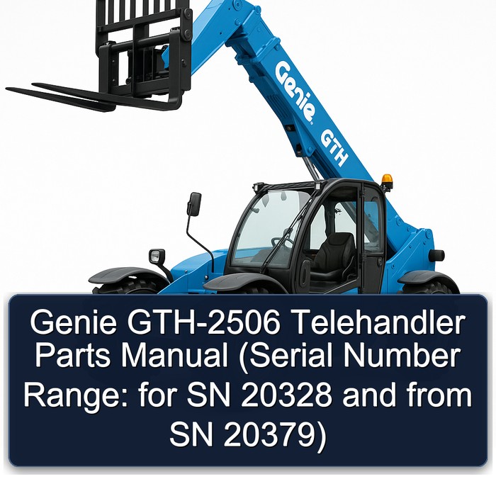 Genie GTH-2506 Telehandler Parts Manual (Serial Number Range: for SN 20328 and from SN 20379)