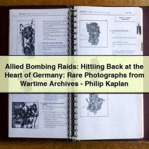 Allied Bombing Raids: Hittiing Back at the Heart of Germany: Rare Photographs from Wartime Archives - Philip Kaplan PDF Download