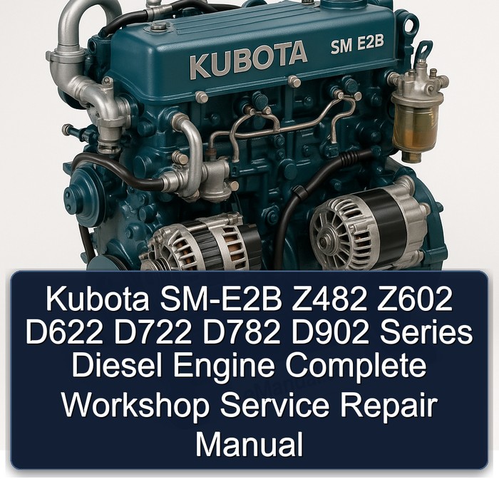 Manual de Servicio y Reparación Completo del Motor Diésel Kubota SM-E2B Z482 Z602 D622 D722 D782 D902