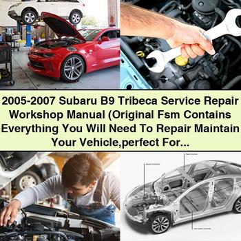 2005-2007 Subaru B9 Tribeca Service Repair Workshop Manual (Original Fsm perfect For Diy)