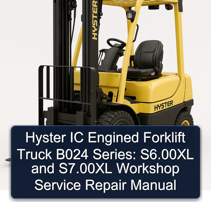 Hyster IC Engined Forklift Truck B024 Series: S6.00XL and S7.00XL Workshop Service Repair Manual