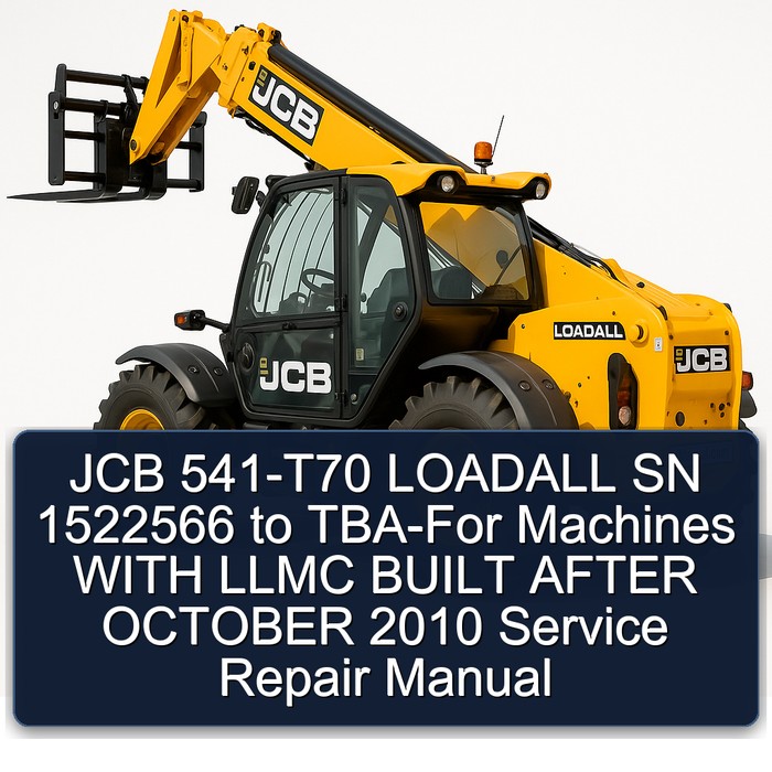 JCB 541-T70 LOADALL SN 1522566 to TBA-For Machines WITH LLMC BUILT AFTER OCTOBER 2010 Service Repair Manual 