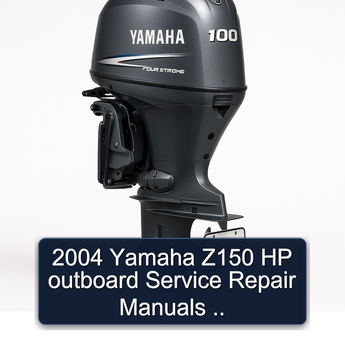 2004 Yamaha Z150 HP outboard Service Repair Manuals .. 