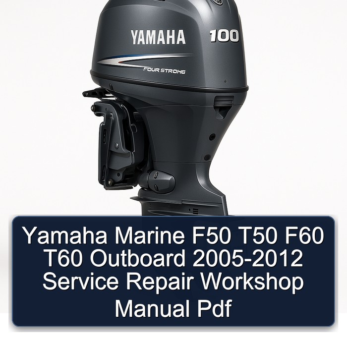 Yamaha Marine F50 T50 F60 T60 Outboard 2005-2012 Service Repair Workshop Manual  Pdf