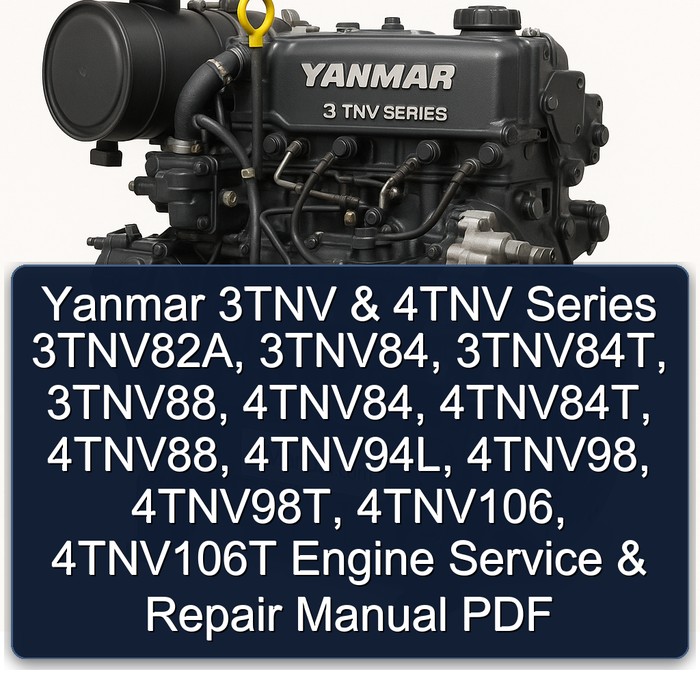Yanmar 3TNV & 4TNV Series 3TNV82A, 3TNV84, 3TNV84T, 3TNV88, 4TNV84, 4TNV84T, 4TNV88, 4TNV94L, 4TNV98, 4TNV98T, 4TNV106, 4TNV106T Engine Service & Repair Manual PDF