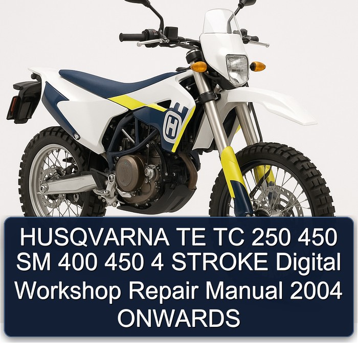 HUSQVARNA TE TC 250 450 SM 400 450 4 STROKE Digital Workshop Repair Manual 2004 ONWARDS