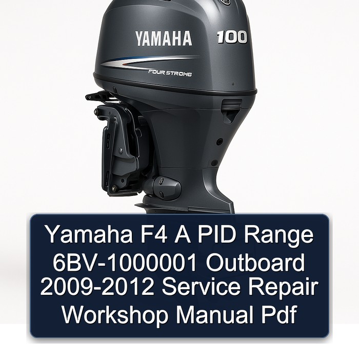 Yamaha F4 A PID Range 6BV-1000001 Outboard 2009-2012 Service Repair Workshop Manual  Pdf
