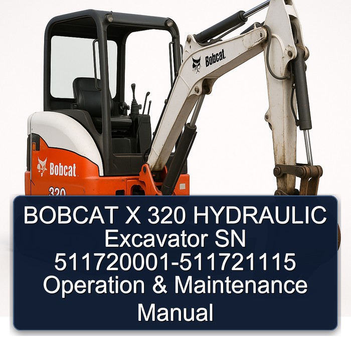 BOBCAT X 320 HYDRAULIC Excavator SN 511720001-511721115 Operation & Maintenance Manual