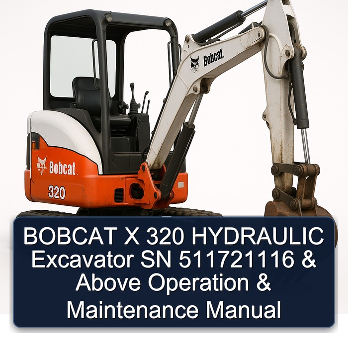 BOBCAT X 320 HYDRAULIC Excavator SN 511721116 & Above Operation & Maintenance Manual