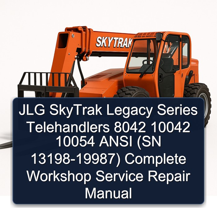 JLG SkyTrak Legacy Series Telehandlers 8042 10042 10054 ANSI (SN 13198-19987) Complete Workshop Service Repair Manual