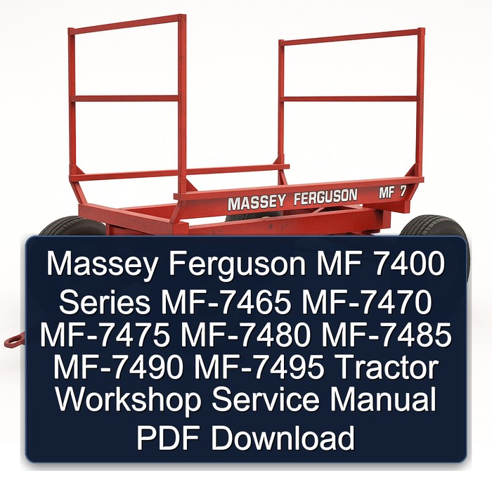 Massey Ferguson MF 7400 Series MF-7465 MF-7470 MF-7475 MF-7480 MF-7485 MF-7490 MF-7495 Tractor Workshop Service Manual PDF Download