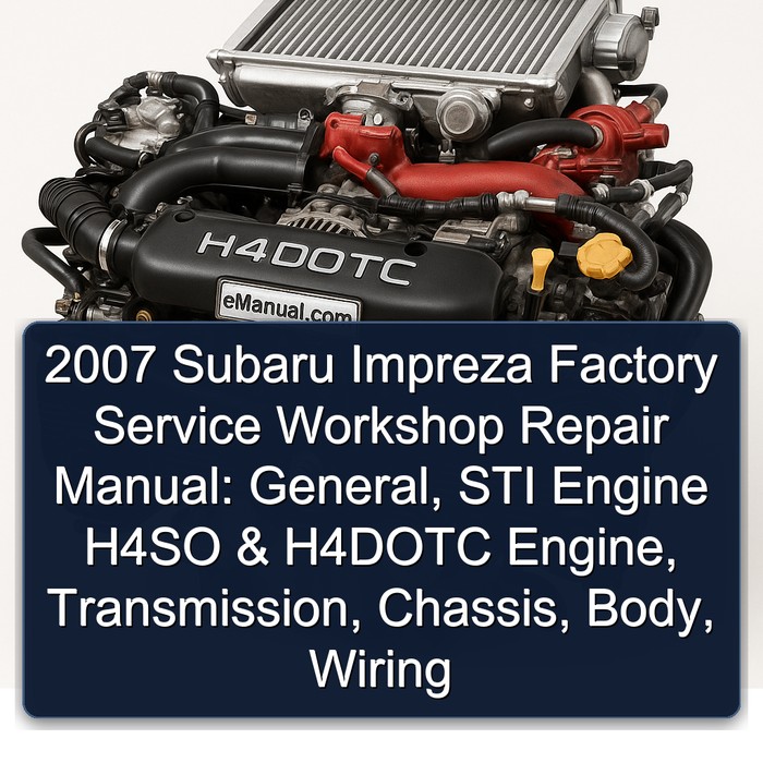 2007 Subaru Impreza Factory Service Workshop Repair Manual General STI Engine H4SO & H4DOTC Engine Transmission CHASSIS BODY Wiring