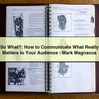 So What?: How to Communicate What Really Matters to Your Audience-Mark Magnacca PDF Download