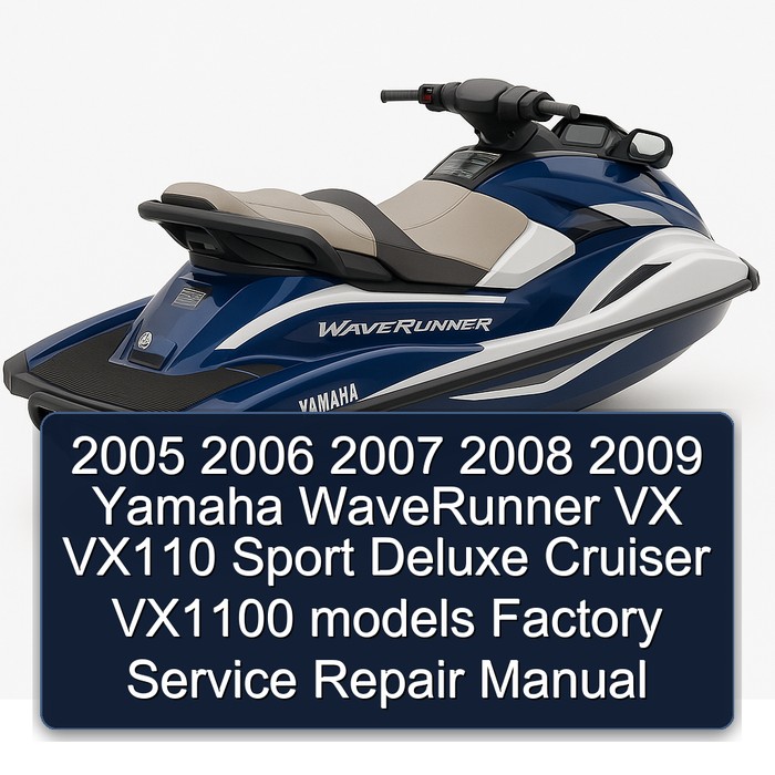 2005 2006 2007 2008 2009 Yamaha WaveRunner VX VX110 Sport Deluxe Cruiser VX1100 models Factory Service Repair Manual