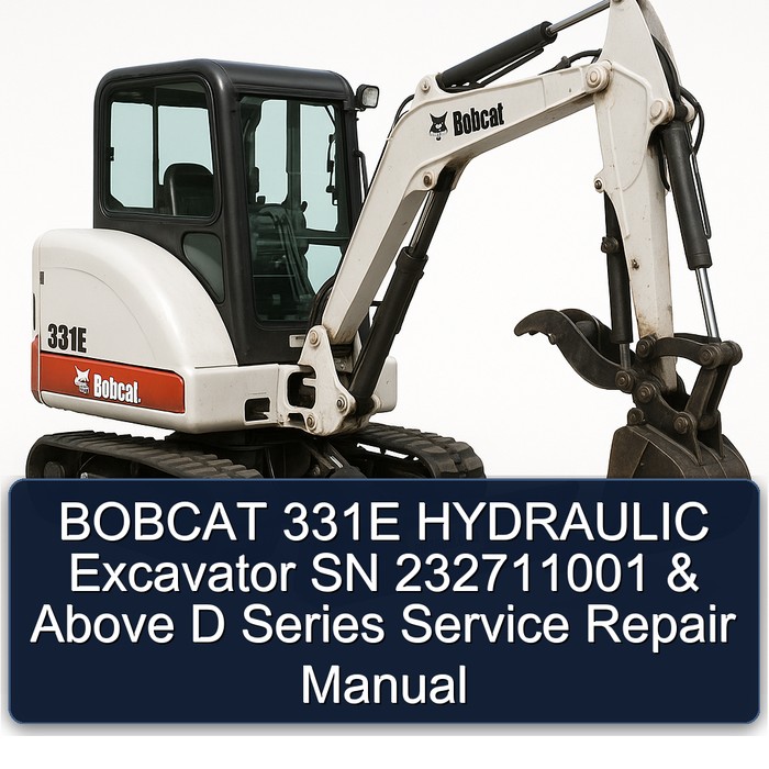 BOBCAT 331E HYDRAULIC Excavator SN 232711001 & Above D Series Service Repair Manual